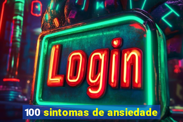 100 sintomas de ansiedade